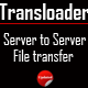 Transloader - Server To Server File Transfer