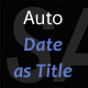 Auto Date as Title