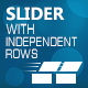 Slider with independent rows